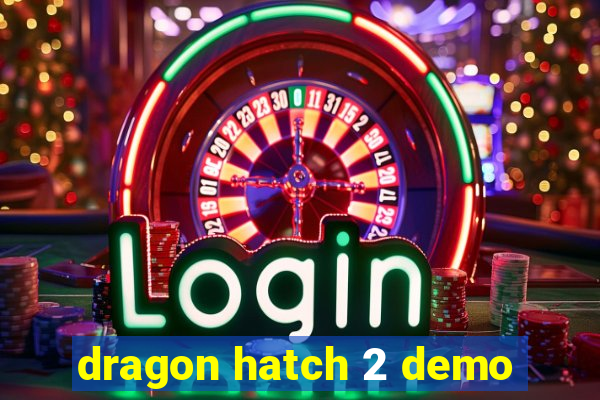 dragon hatch 2 demo